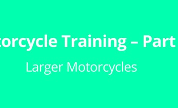 Motorcycle Training – Part 3: Larger Motorcycles